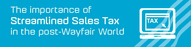 the-importance-of-streamlined-sales-tax-in-the-post-wayfair-world